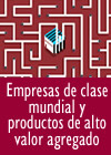 Empresas de clase mundial y productos de alto valor agregado