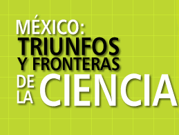 México: triunfos y fronteras de la ciencia