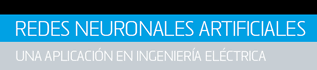 REDES NEURONALES ARTIFICIALES: UNA APLICACIÓN EN INGENIERÍA ELÉCTRICA