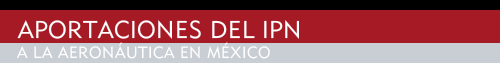 APORTACIONES DEL IPN A LA AERONÁUTICA EN MÉXICO