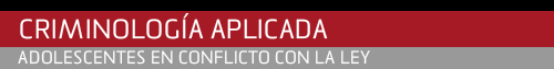 CRIMINOLOGÍA APLICADA, ADOLESCENTES EN CONFLICTO CON LA LEY