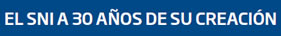 Principales logros y desafios del SNI a 30 años de su creación